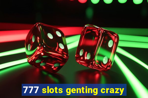 777 slots genting crazy