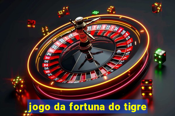 jogo da fortuna do tigre