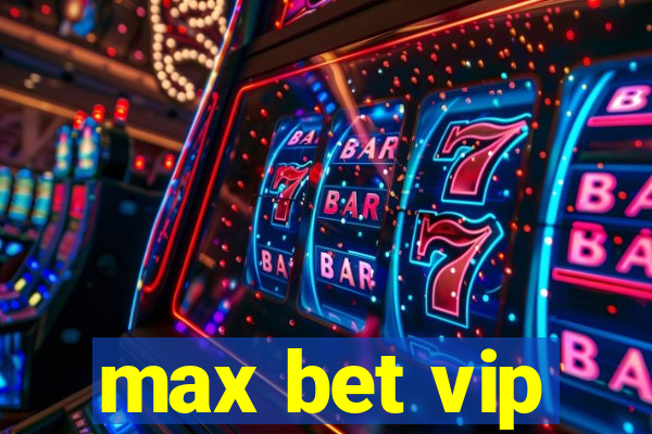 max bet vip