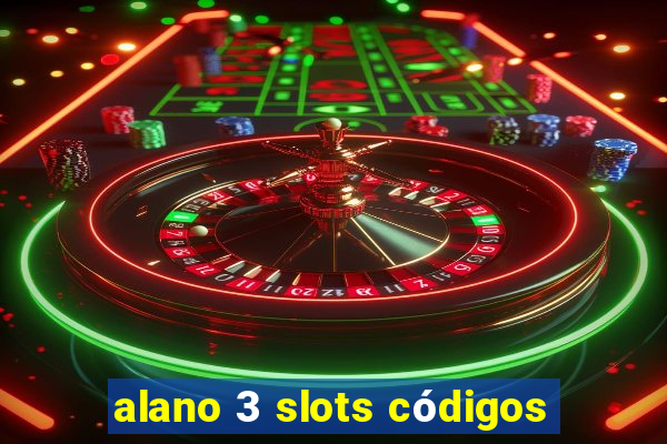 alano 3 slots códigos