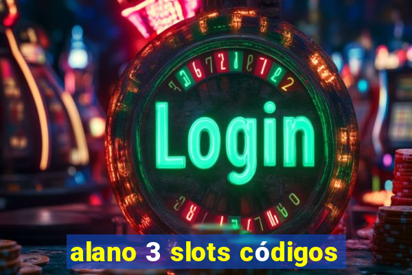 alano 3 slots códigos