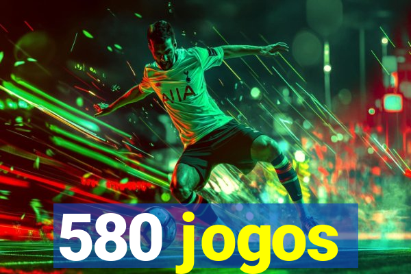 580 jogos