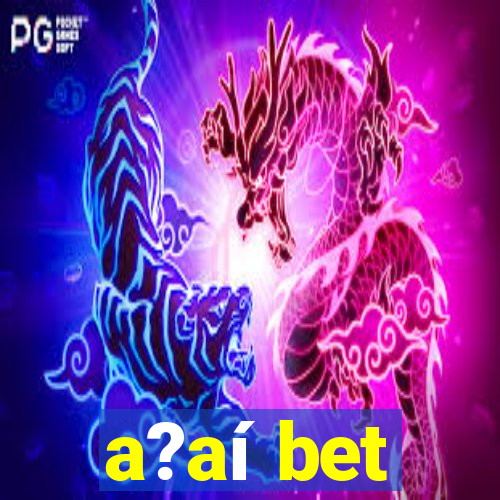 a?aí bet