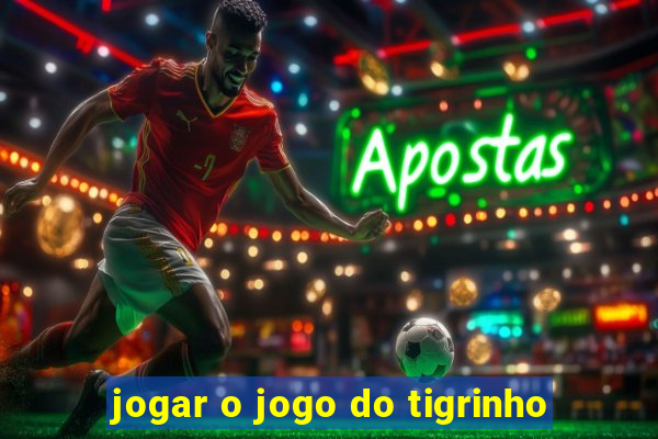 jogar o jogo do tigrinho