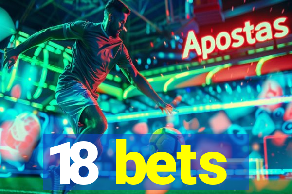 18 bets