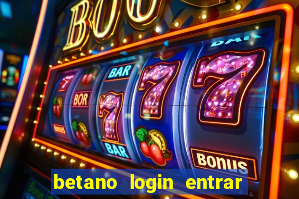 betano login entrar na minha conta agora site login