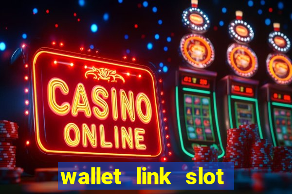 wallet link slot ???10??? 100