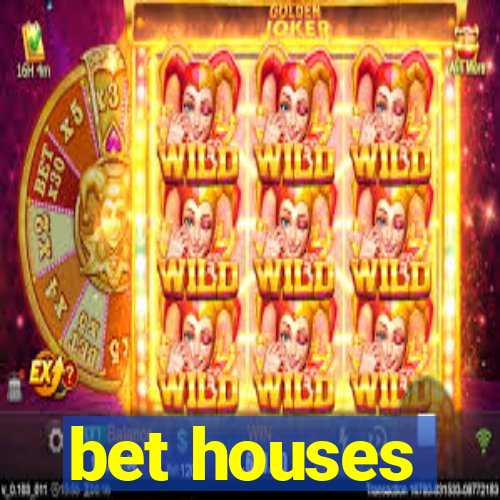 bet houses