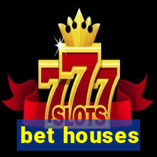 bet houses