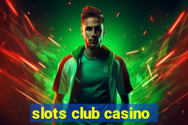 slots club casino