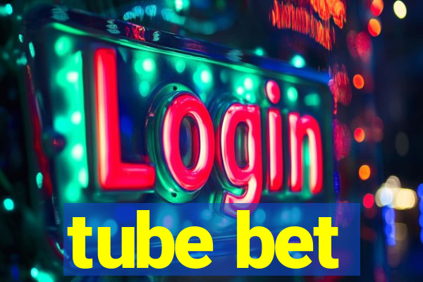 tube bet