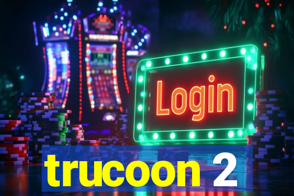 trucoon 2