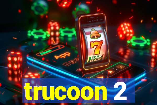 trucoon 2