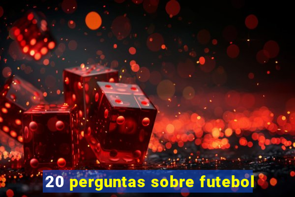 20 perguntas sobre futebol