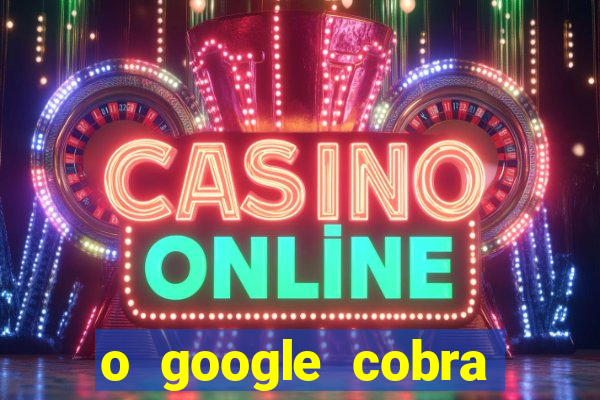 o google cobra taxa de saque de jogos