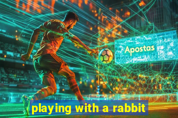 playing with a rabbit