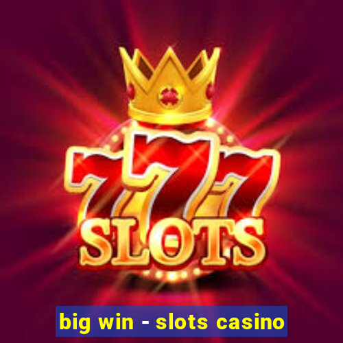 big win - slots casino