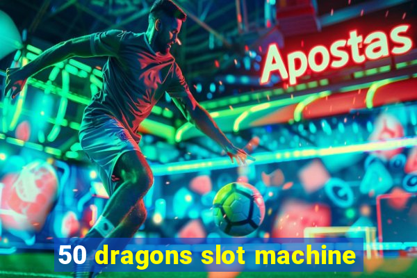 50 dragons slot machine