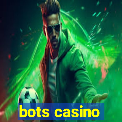 bots casino