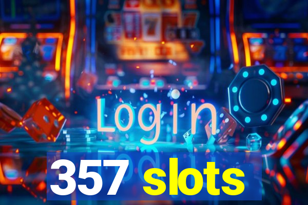 357 slots