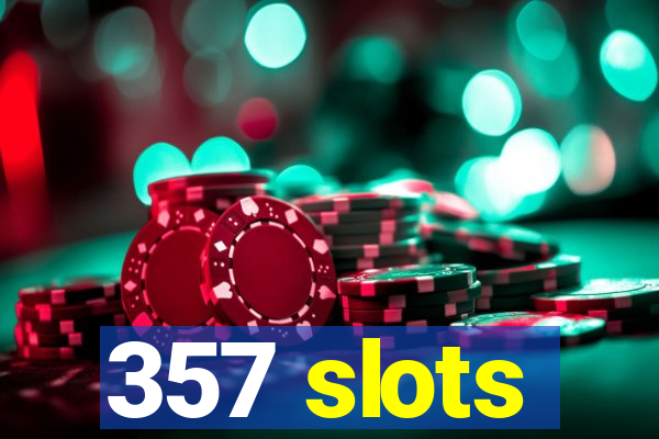 357 slots