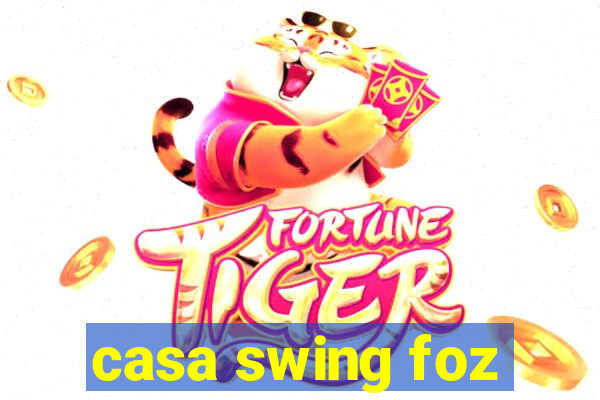 casa swing foz