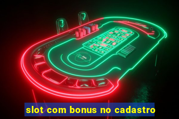 slot com bonus no cadastro