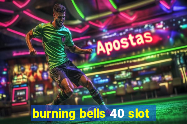 burning bells 40 slot