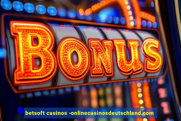 betsoft casinos -onlinecasinosdeutschland.com