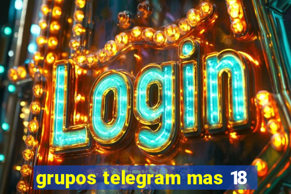 grupos telegram mas 18