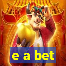 e a bet