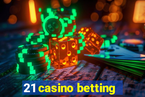 21 casino betting