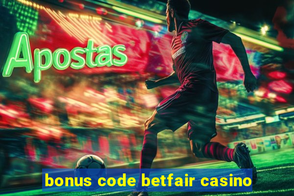 bonus code betfair casino