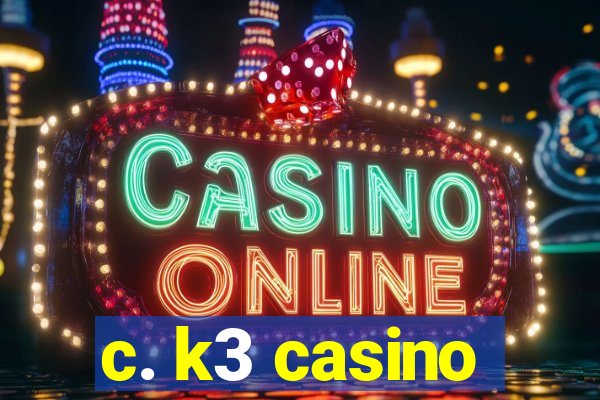 c. k3 casino