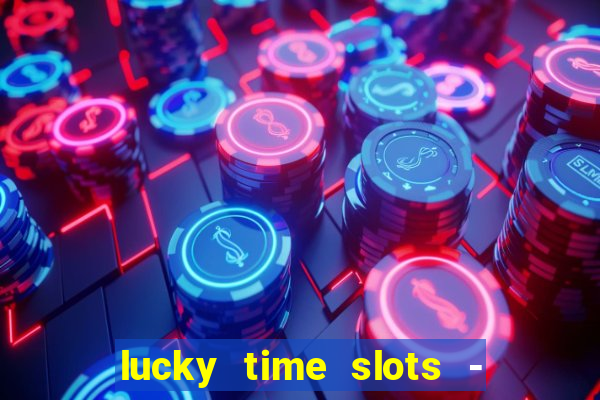 lucky time slots - 777 casino