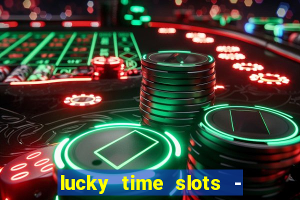 lucky time slots - 777 casino