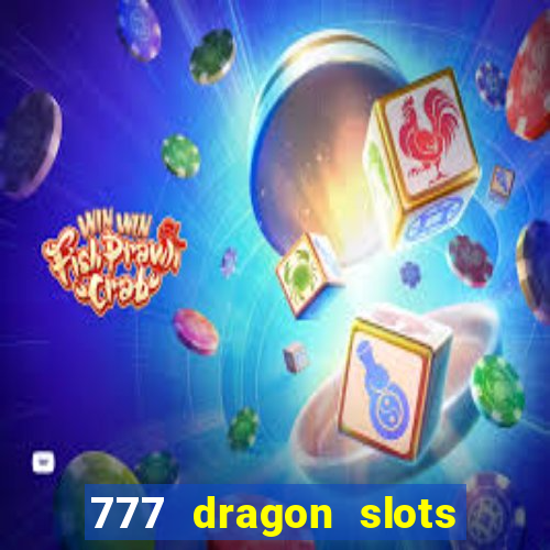 777 dragon slots casino games