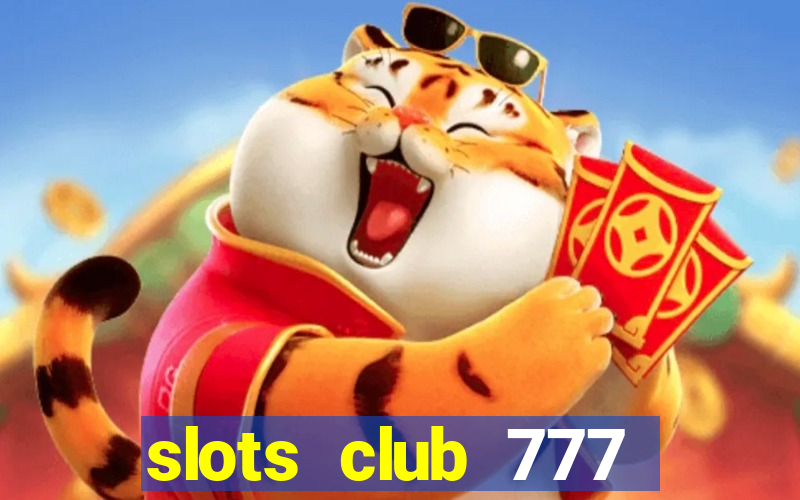 slots club 777 paga mesmo