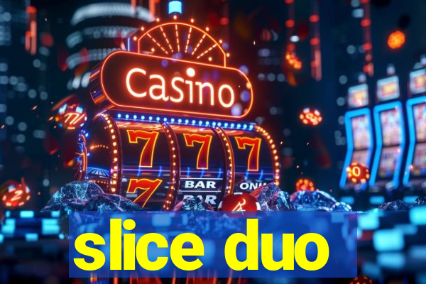 slice duo