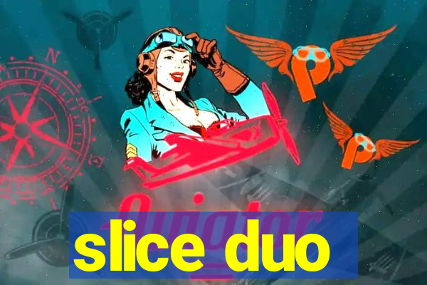 slice duo