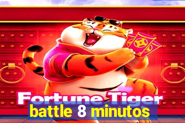 battle 8 minutos