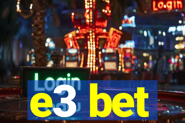 e3 bet