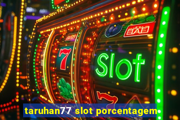 taruhan77 slot porcentagem