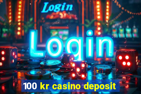 100 kr casino deposit