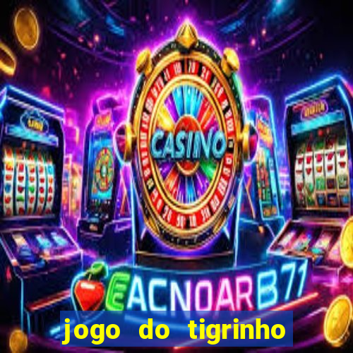 jogo do tigrinho que ja vem com bonus