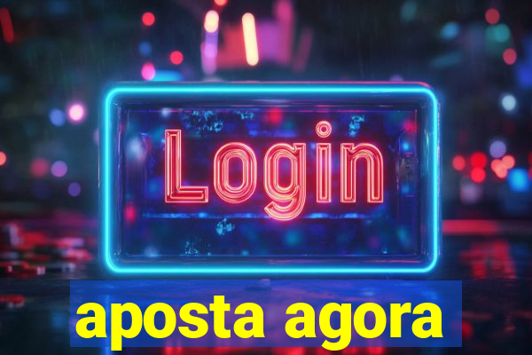 aposta agora