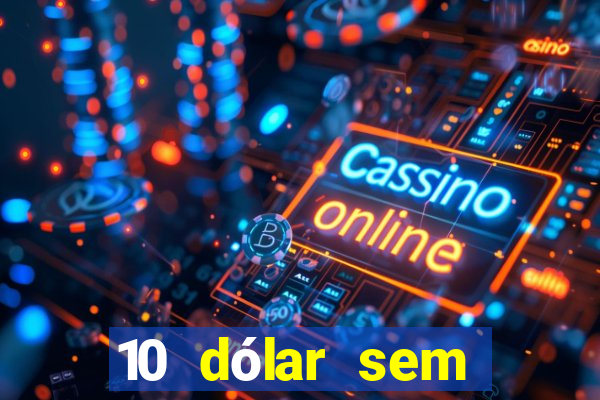 10 dólar sem depósito casino betmontin