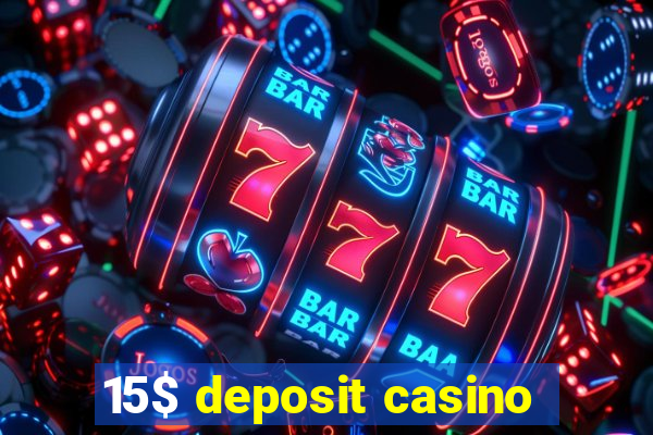 15$ deposit casino