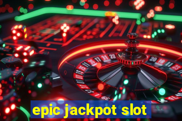 epic jackpot slot