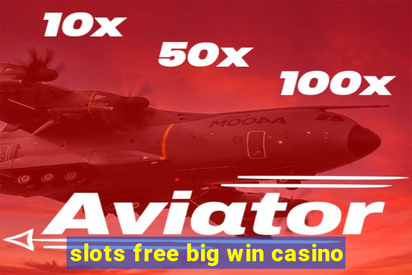 slots free big win casino